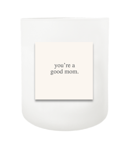 You're a Good Mom Hand Poured Soy Candle | Furbish & Fire Candle Co.
