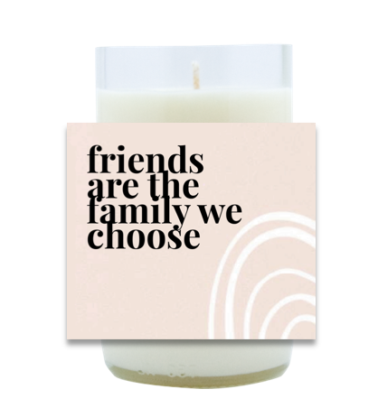 Friends are the Family We Choose Hand Poured Soy Candle | Furbish & Fire Candle Co.