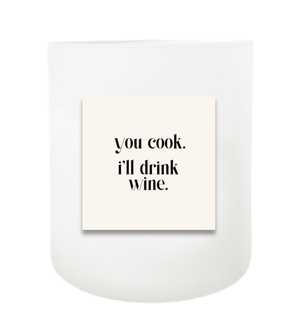 You Cook, I'll Drink Wine Hand Poured Soy Candle | Furbish & Fire Candle Co.