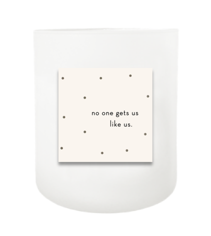 No One Gets Us Like Us Hand Poured Soy Candle | Furbish & Fire Candle Co.
