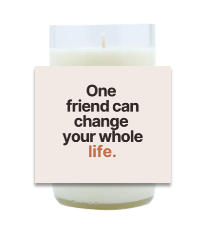 One Friend Can Change Your Whole Life Hand Poured Soy Candle | Furbish & Fire Candle Co.