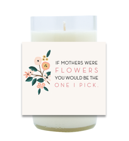 If Mothers Were Flowers Hand Poured Soy Candle | Furbish & Fire Candle Co.