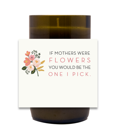 If Mothers Were Flowers Hand Poured Soy Candle | Furbish & Fire Candle Co.