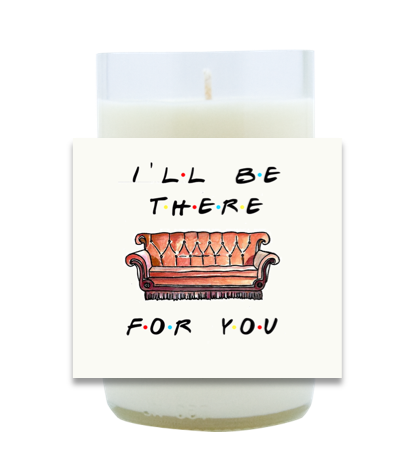 I'll Be There For You Hand Poured Soy Candle | Furbish & Fire Candle Co.