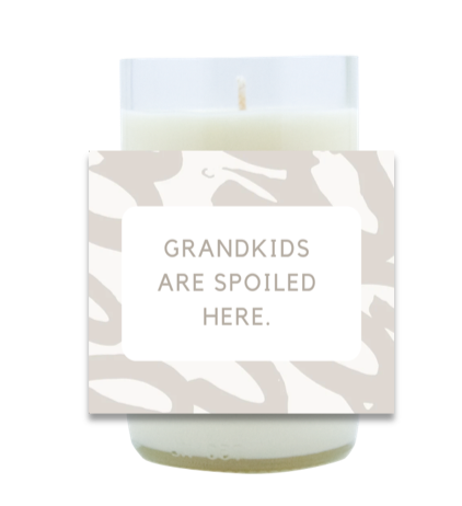 Grandkids are Spoiled Here Hand Poured Soy Candle | Furbish & Fire Candle Co.