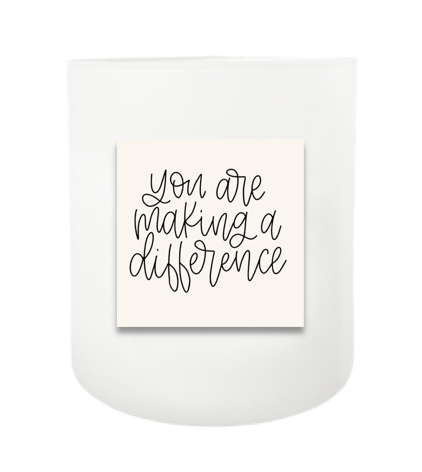 You Are Making a Difference Hand Poured Soy Candle | Furbish & Fire Candle Co.