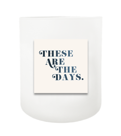 These are the Days Hand Poured Soy Candle | Furbish & Fire Candle Co.