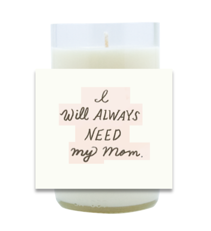 I Will Always Need My Mom Hand Poured Soy Candle | Furbish & Fire Candle Co.