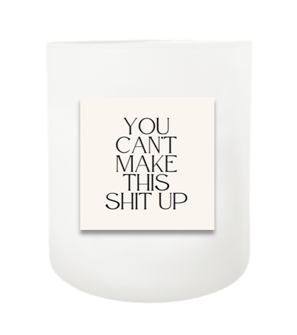 You Can't Make This Up Hand Poured Soy Candle | Furbish & Fire Candle Co.