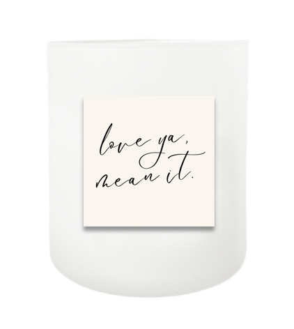 Love Ya Mean It Hand Poured Soy Candle | Furbish & Fire Candle Co.